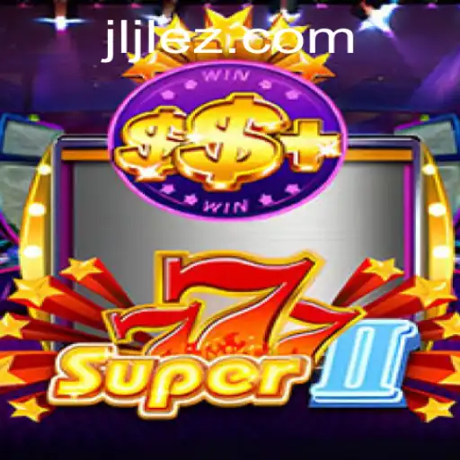 Unveiling the Thrills of Super777II: The Ultimate Gaming Experience with EZJILI.GG